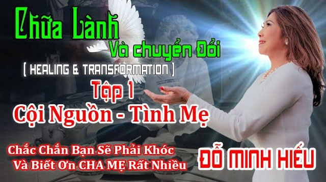 Chữa Lành Và Chuyển Đổi | Tập 1 - Cội Nguồn & Tình Mẹ , Bạn Sẽ Khóc Và Biết Ơn CHA MẸ Rất Nhiều