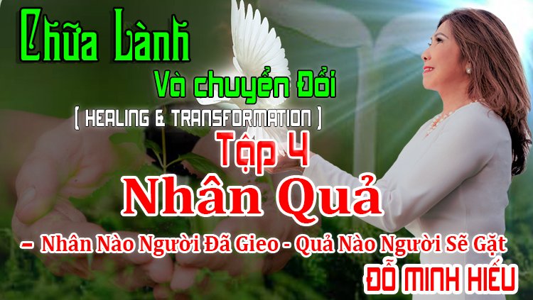 Chữa Lành Và Chuyển Đổi | Tập 4 – NHÂN QUẢ, Gieo Nhân Nào, Gặp Quả Nấy